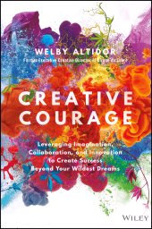 E-book, Creative Courage : Leveraging Imagination, Collaboration, and Innovation to Create Success Beyond Your Wildest Dreams, John Wiley & Sons