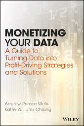 E-book, Monetizing Your Data : A Guide to Turning Data into Profit-Driving Strategies and Solutions, John Wiley & Sons