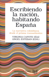 eBook, Escribiendo la nación, habitando España : la narrativa colombiana desde el prisma transatlántico, Iberoamericana Vervuert