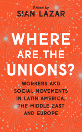 E-book, Where Are The Unions? : Workers and Social Movements in Latin America, the Middle East and Europe, Zed Books