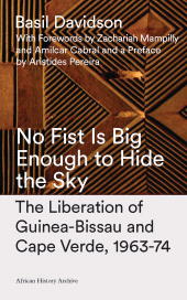 E-book, No Fist Is Big Enough to Hide the Sky : The Liberation of Guinea-Bissau and Cape Verde, 1963-74, Zed Books