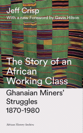 E-book, The Story of an African Working Class : Ghanaian Miners' Struggles 1870-1980, Zed Books