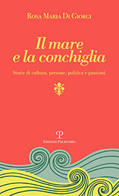 eBook, Il mare e la conchiglia : storie di cultura, persone, politica e passioni, Polistampa