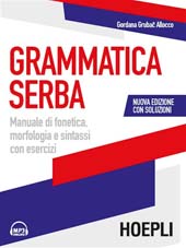 eBook, Grammatica serba : manuale di fonetica, morfologia e sintassi con esercizi : nuova edizione con soluzioni, Hoepli