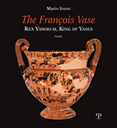 E-book, The François Vase : rex vasorum, king of vases : guide, Iozzo, Mario, author, Edizioni Polistampa