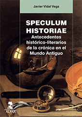 eBook, Speculum historiae : antecedentes histórico-literarios de la crónica en el Mundo Antiguo, Vidal Vega, Javier, 1981-, Alfar