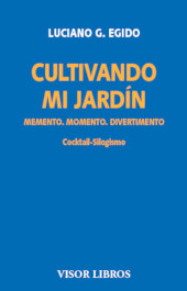 eBook, Cultivando mi jardín : memento, momento, divertimento : cocktail-silogismo, Egido, Luciano G., Visor Libros