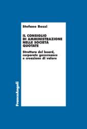 E-book, Il Consiglio di Amministrazione nelle Società quotate : struttura del board, corporate governance e creazione di valore, Franco Angeli