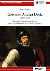 eBook, Giovanni Andrea Doria (1540-1606) : immagini, committenze artistiche, rapporti politici e culturali tra Genova e la Spagna, Stagno, Laura, Genova University Press