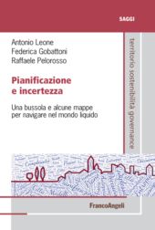 E-book, Pianificazione e incertezza : una bussola e alcune mappe per navigare nel mondo liquido, Leone, Antonio, 1955-, Franco Angeli