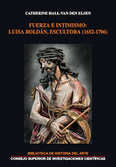 E-book, Fuerza e intimismo : Luisa Roldán, escultora (1652-1706), Hall-Van den Elsen, Catherine, CSIC, Consejo Superior de Investigaciones Científicas
