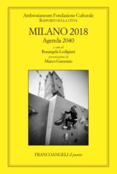 E-book, Milano 2018 : rapporto sulla città : agenda 2040, Franco Angeli