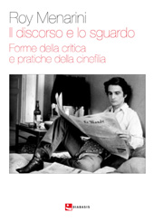 E-book, Il discorso e lo sguardo : forme della critica e pratiche della cinefilia, Menarini, Roy, 1971-, author, Diabasis