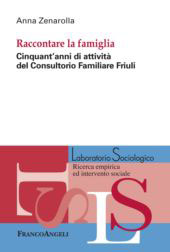 E-book, Raccontare la famiglia : cinquant'anni di attività del Consultorio familiare Friuli, Zenarolla, Anna, Franco Angeli
