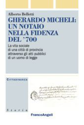 E-book, Gherardo Micheli : un notaio nella Fidenza del '700 : la vita sociale di una città di provincia attraverso gli atti pubblici di un uomo di legge, Belletti, Alberto, Franco Angeli