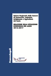 E-book, Unione Regionale delle Camere di Commercio, Industria, Artigianato e Agricoltura del Lazio : relazione sulla situazione economica del Lazio 2016-2017, Franco Angeli