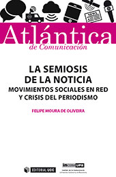 eBook, La semiosis de la noticia : movimientos sociales en red y crisis del periodismo, Moura de Oliveira, Felipe, Editorial UOC