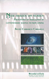 eBook, New heroes on screen : prototypes of masculinity in contemporary science fiction cinema, Carrasco Carrasco, Rocío, Universidad de Huelva