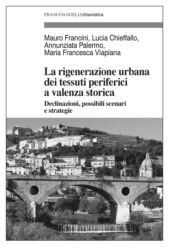 eBook, La rigenerazione urbana dei tessuti periferici a valenza storica : declinazioni, possibili scenari e strategie, F. Angeli