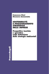 E-book, Sostenibilità e posizionamento strategico delle imprese : prospettive teoriche e operative nella definizione delle strategie ambientali, Rizzi, Francesco, F. Angeli