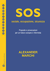 E-book, Sos : sociale, occupazione, sicurezza : proposte e provocazioni per un futuro europeo e riformista, Marchi, Alexander, Polistampa