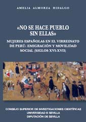 eBook, No se hace pueblo sin ellas : mujeres españolas en el virreinato del Perú : emigración y movilidad social (siglos XVI-XVII), CSIC, Consejo Superior de Investigaciones Científicas