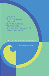 Kapitel, Prólogo : El poder de la economía : la imagen de los mercaderes y el comercio en el mundo hispánico de la Edad Moderna, Iberoamericana