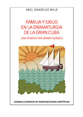 E-book, Familia y exilio en la dramaturgia de la Gran Cuba : una perspectiva dramatológica, González Melo, Abel, 1980-, CSIC, Consejo Superior de Investigaciones Científicas