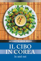 E-book, Il cibo in Corea : in and out, Bruno, Antonetta Lucia, Franco Angeli