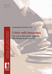 eBook, Il dolo nella bancarotta : alla ricerca della tipicità soggettiva della fattispecie patrimoniale, Minicucci, Gherardo, Firenze University Press