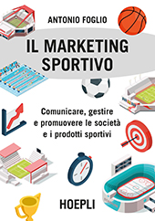 E-book, Il marketing sportivo : comunicare, gestire e promuovere le società e i prodotti sportivi, Foglio, Antonio, 1940-, Hoepli