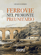 eBook, Ferrovie nel Piemonte preunitario : storia e immagini, Guderzo, Giulio, Hoepli