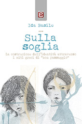 eBook, Sulla soglia : la costruzione dell'identità attraverso i miti greci di non passaggio, Basile, Ida., Edizioni Epoké