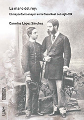 E-book, La mano del rey : el mayordomo mayor en la Casa Real del siglo XIX, López Sánchez, Carmina, Universidad de Alcalá