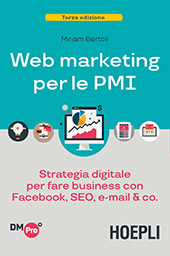 E-book, Web marketing per le PMI : strategia digitale per fare business con Facebook, SEO, e-mail & co., Bertoli, Miriam, Hoepli