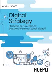 E-book, Digital strategy : strategie per un efficace posizionamento sui canali digitali, Cioffi, Andrea, Hoepli