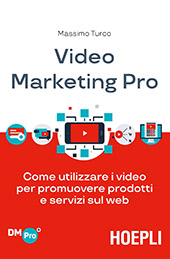 E-book, Video marketing Pro : come utilizzare i video per promuovere prodotti e servizi sul web, Turco, Massimo, Hoepli