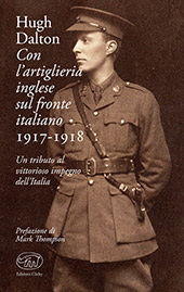 E-book, Con l'artiglieria inglese sul fronte italiano, 1917-1918 : un tributo al vittorioso impegno dell'Italia, Dalton, Hugh, Edizioni Clichy