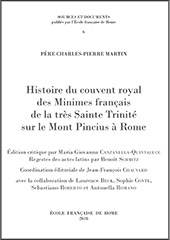 Chapter, Faire mémoire et porter témoignage : l'Histoire du couvent royal des Minimes français de la très sainte Trinité sur le Mont Pincio du père Charles-Pierre Martin, École française de Rome