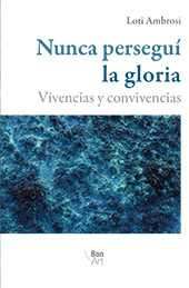 E-book, Nunca perseguí la gloria : vivencias y convivencias, Bonilla Artigas Editores