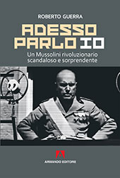 E-book, Adesso parlo io : un Mussolini rivoluzionario, scandaloso e sorprendente, Armando