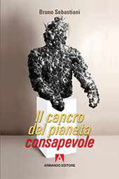 E-book, Il cancro del pianeta consapevole, Sebastiani, Bruno, Armando editore