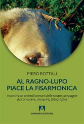 E-book, Al ragno-lupo piace la fisarmonica : incontri con animali comuni delle nostre campagne da conoscere, riscoprire, fotografare, Bottali, Piero, Armando