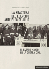 E-book, La fractura del ejército ante el 18 de julio : el Estado Mayor en la Guerra Civil, García Álvarez-Cocque, Arturo, 1950-, author, Editorial Comares