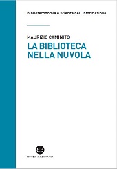 eBook, La biblioteca nella nuvola : utenti e servizi al tempo degli smartphone, Caminito, Maurizio, author, Editrice Bibliografica