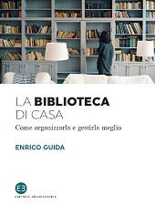 E-book, La biblioteca di casa : come organizzarla e gestirla meglio, Editrice Bibliografica