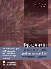E-book, Big Data Analytics : una perspectiva multidisciplinaria para la mejora del proceso de toma de decisiones en las organizaciones, Bonilla Artigas Editores  ; Universidad Autónoma del Estado de Morelos