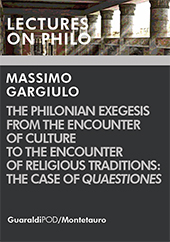 E-book, The Philonian exegesis from the encounter of culture to the encounter of religious traditions : the case of Quaestiones, Gargiulo, Massimo, Guaraldi