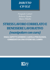 E-book, Stress, lavoro correlato e benessere lavorativo : manipolare con cura : dagli aspetti giuridici a quelli psicologici, corredati da uno studio sul campo, Key editore