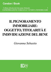 E-book, Il pignoramento immobiliare : oggetto, titolarità e individuazione del bene, Sebastio, Giovanna, Key editore